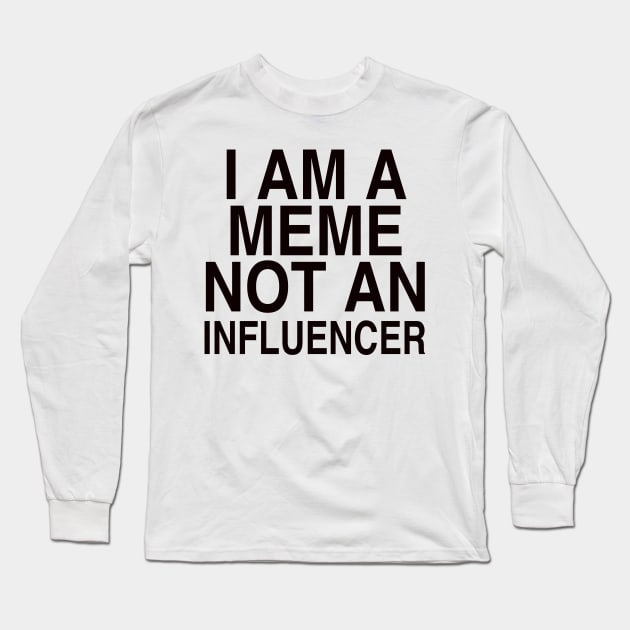 I AM A MEME Long Sleeve T-Shirt by TheCosmicTradingPost